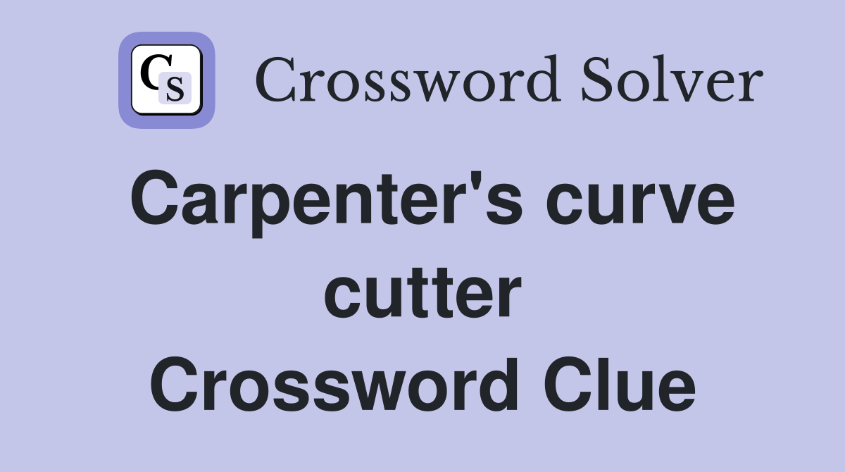 Carpenter's curve cutter Crossword Clue Answers Crossword Solver